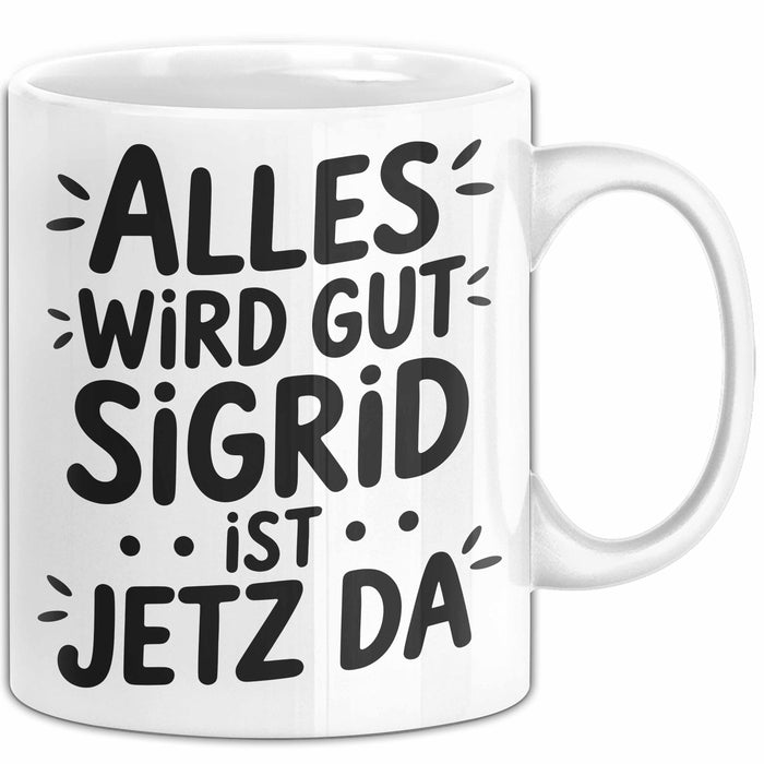 Sigrid Tasse Geschenk Alles Ist Gut Sigrid Ist Jetz Da Geschenkidee Becher mit Name Weiß Trendation