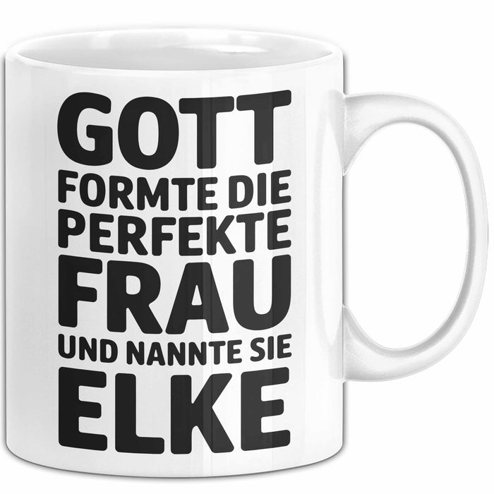 Elke Tasse Geschenk Gott Formte Die Perfekte Frau Elke Geschenkidee