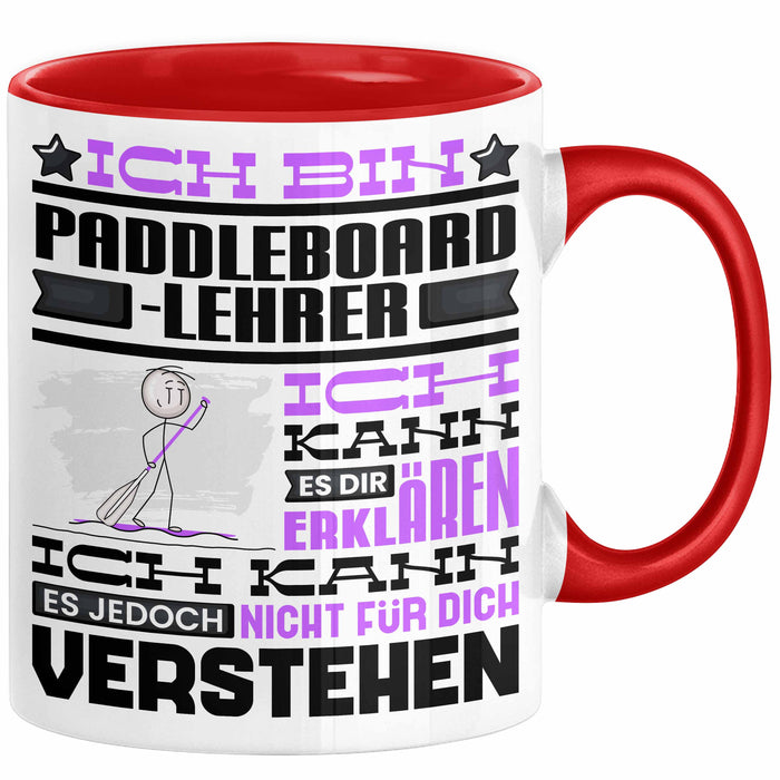 Paddelboard-Lehrer Geschenk Kaffee-Tasse Geschenkidee für Paddelboard-Lehrer Ich Bin Paddelboard-Lehrer Ich Kann Es Dir Erklären Jedoch Nicht Für Dich Verstehen Spruch Lustig Rot Trendation