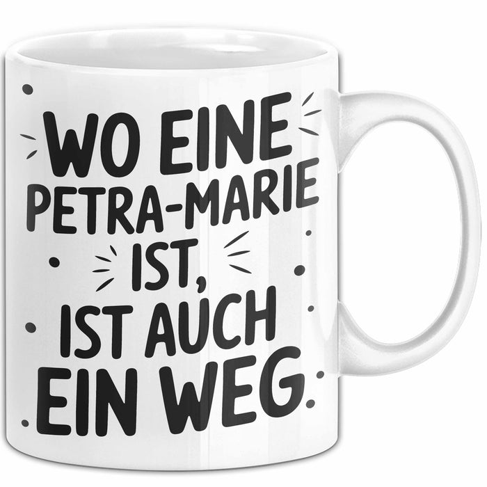Petra-Marie Tasse Geschenk Wo Eine Petra-Marie Ist Ist Auch Ein Weg Geschenkidee Becher mit Name Weiß Trendation