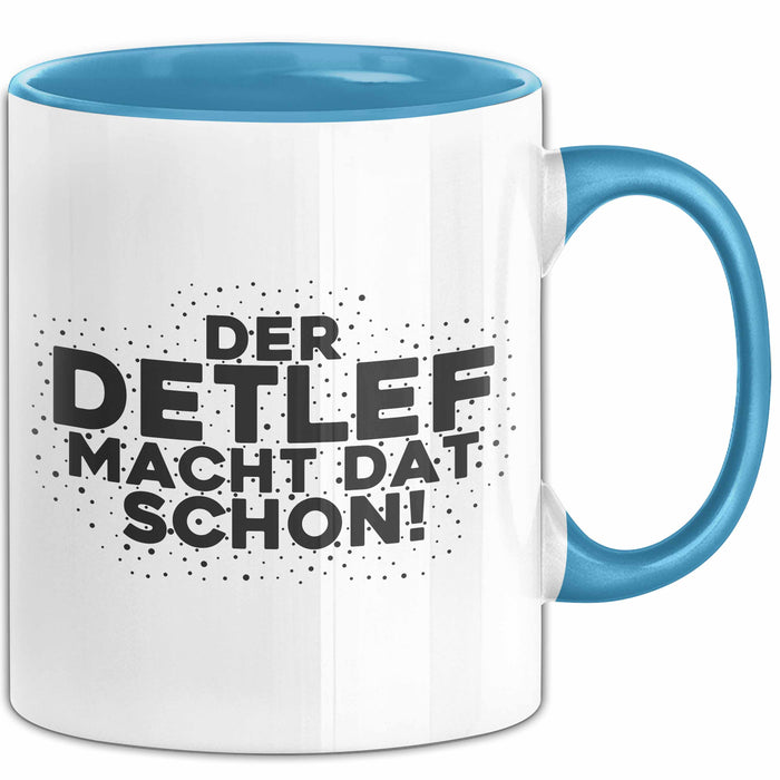 Detlef Tasse Der Detlef Macht Dat Schon Geschenk
