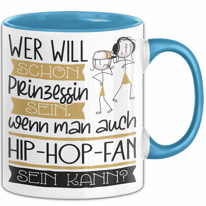 Hip-Hop-Fan Tasse Geschenk Spruch Wer Will Schon Prinzessin Sein Wenn Man Auch Hip-Hop-Fan Sein Kann Blau Trendation