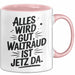 Waltraud Tasse Geschenk Alles Ist Gut Waltraud Ist Jetz Da Geschenkidee Becher mit Name Rosa Trendation