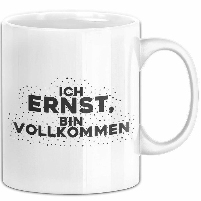 Ernst Tasse Ich Ernst, Bin Vollkommen Geschenk