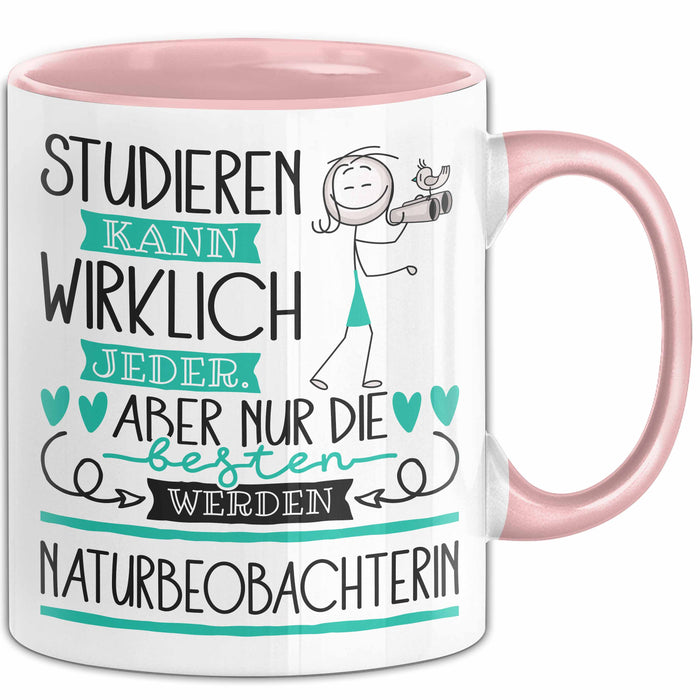 Naturbeobachterin Tasse Lustiges Geschenk Studieren Kann Wirklich Jeder Nur Die Besten Werden Naturbeobachterin Rosa Trendation