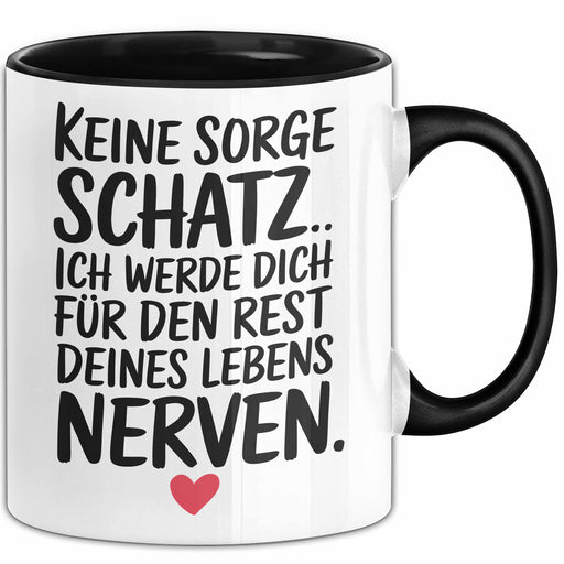Liebe Tasse Geschenk Keine Sorge Schatz Ich Werde Dich Nerven Geschenkidee Geburtstag Partner Trendation