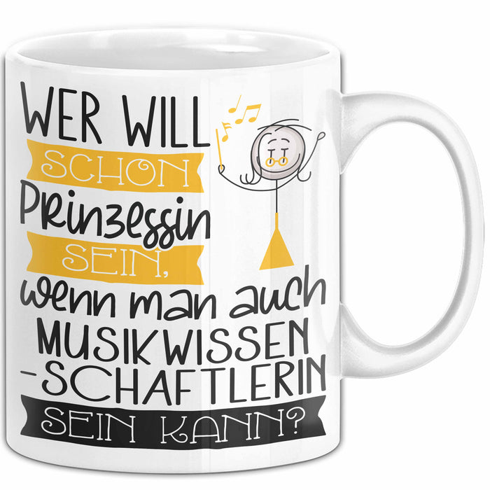 Musikwissenschaftlerin Tasse Geschenk Spruch Wer Will Schon Prinzessin Sein Wenn Man Auch Musikwissenschaftlerin Sein Kann Weiß Trendation