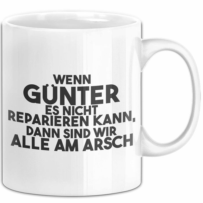 Guenter Tasse Wenn Guenter Nicht Repariert, Sind Wir Am Arsch Geschenk Weiß Trendation