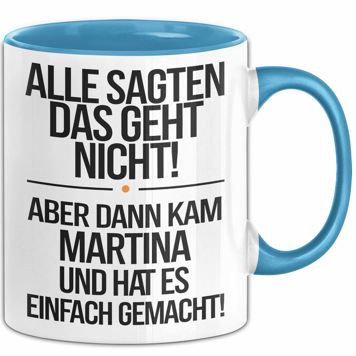 Martina Tasse Geschenk Alle Sagten Das Geht Nicht Aber Dann Kam Martina Und Hat Es Einfach Gemacht Geschenkidee Becher mit Name Blau Trendation