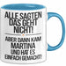 Martina Tasse Geschenk Alle Sagten Das Geht Nicht Aber Dann Kam Martina Und Hat Es Einfach Gemacht Geschenkidee Becher mit Name Blau Trendation