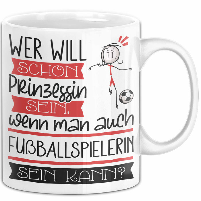 Fußballspielerin Tasse Geschenk Spruch Wer Will Schon Prinzessin Sein Wenn Man Auch Fußballspielerin Sein Kann Weiß Trendation