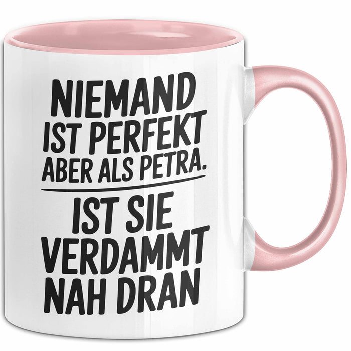 Petra Tasse Geschenk Niemand Ist Perfekt Petra Verdammt Nah Dran Geschenkidee Rosa Trendation