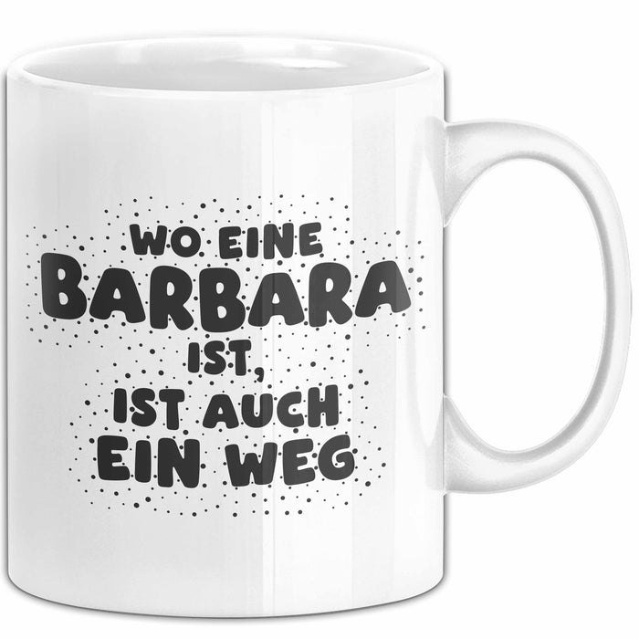 Barbara Tasse Wo Eine Barbara Ist, Ist Auch Ein Weg Geschenk