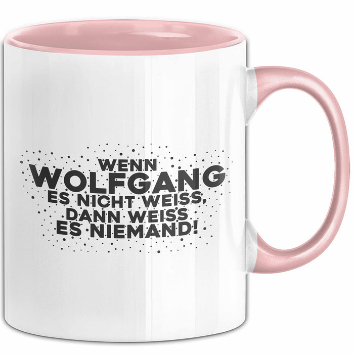 Wolfgang Tasse Wenn Wolfgang Es Nicht Weiss, Dann Weiss Es Niemand!