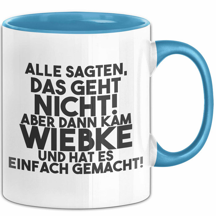 Wiebke Tasse Alle Sagten Das Geht Nicht, Aber Dann Kam Wiebke Geschenk