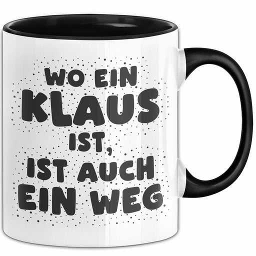 Klaus Tasse Wo Ein Klaus Ist, Ist Auch Ein Weg Geschenk Schwarz Trendation