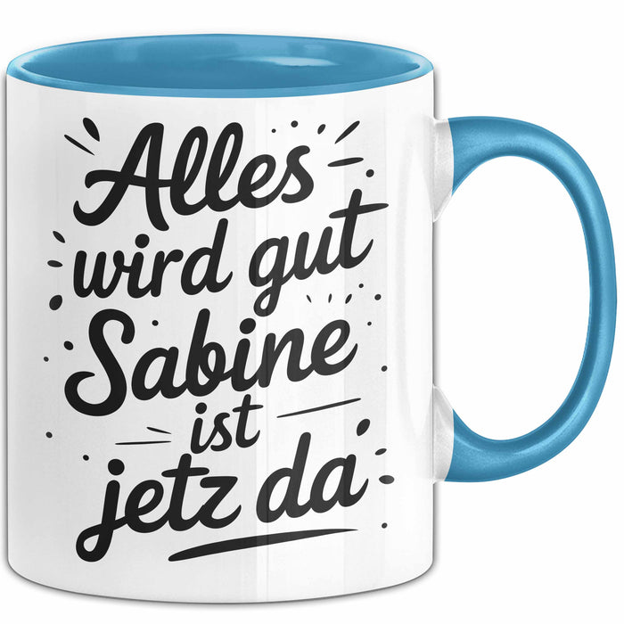 Sabine Tasse Geschenk Alles Ist Gut Sabine Ist Jetz Da Geschenkidee Becher mit Name Blau Trendation