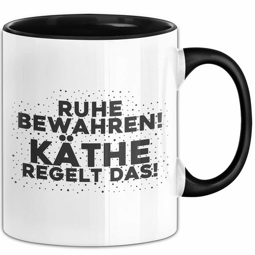 Kaethe Tasse Ruhe Bewahren! Kaethe Regelt Das! Geschenk Schwarz Trendation