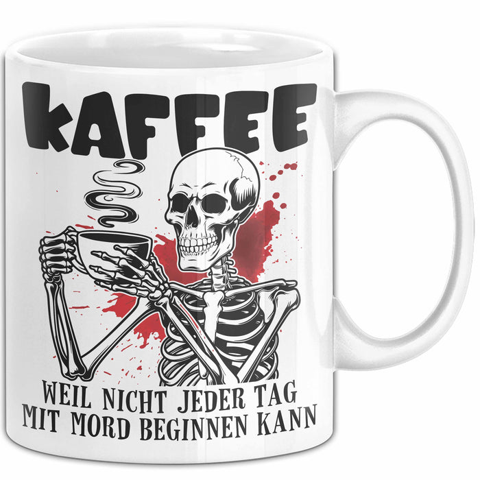 Humor Tasse Geschenk Mit Spruch Kaffee Weil Nicht Jeder Tag Mit Mord Beginnen Kann Sarkasmus Kaffee-Becher Weiß Trendation