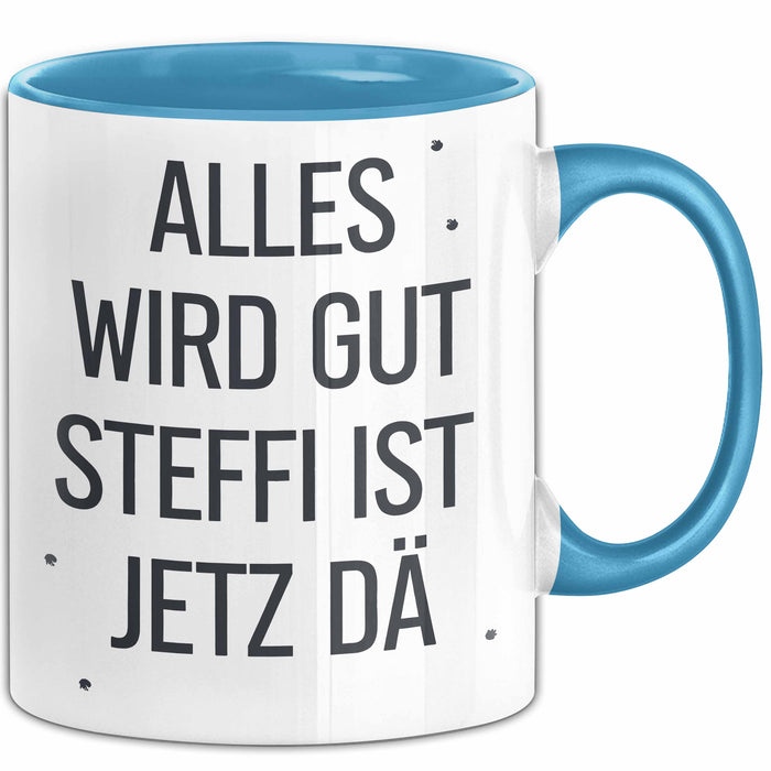 Steffi Tasse Geschenk Alles Ist Gut Steffi Ist Jetz Da Geschenkidee Becher mit Name Blau Trendation