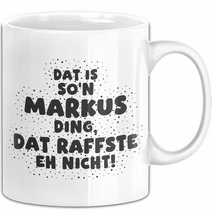 Markus Tasse Dat Is So'n Markus Ding, Dat Raffste Eh Nicht Geschenk