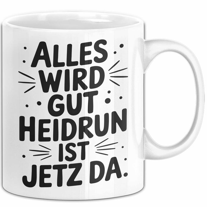 Heidrun Tasse Geschenk Alles Ist Gut Heidrun Ist Jetz Da Geschenkidee Becher mit Name Weiß Trendation