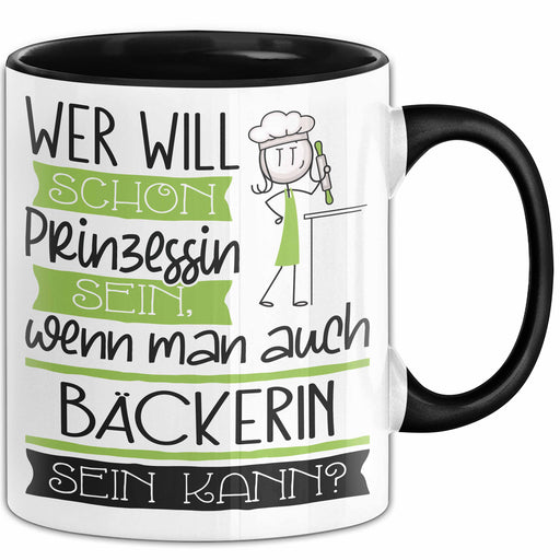 Bäckerin Tasse Geschenk Spruch Wer Will Schon Prinzessin Sein Wenn Man Auch Bäckerin Sein Kann Trendation