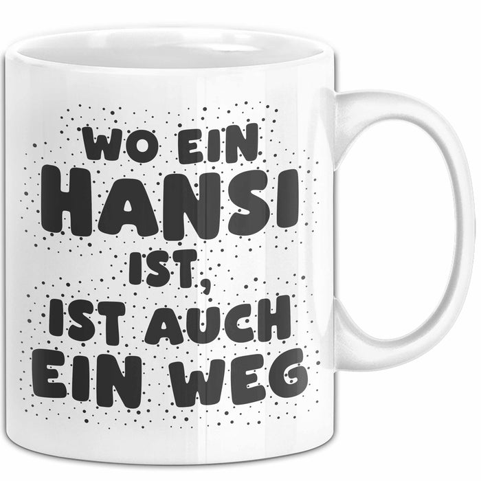 Hansi Tasse Wo Ein Hansi Ist, Ist Auch Ein Weg Geschenk