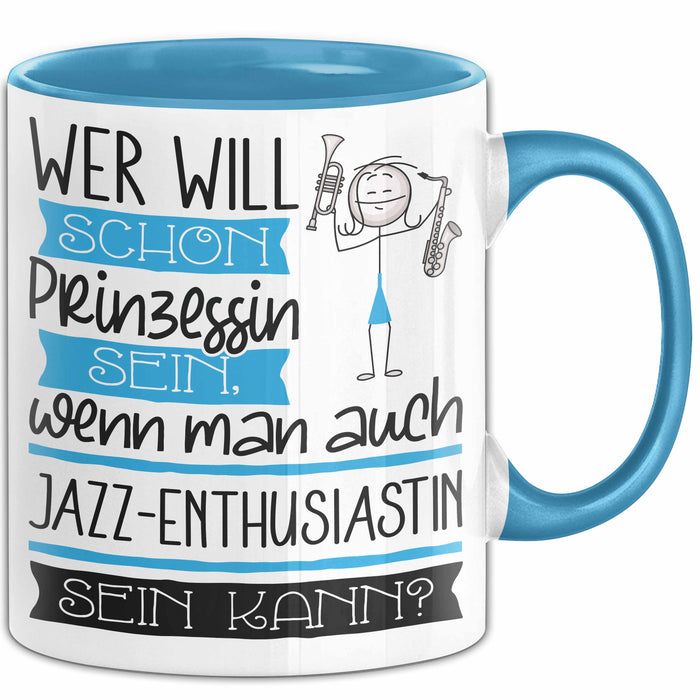 Jazz-Enthusiastin Tasse Geschenk Spruch Wer Will Schon Prinzessin Sein Wenn Man Auch Jazz-Enthusiastin Sein Kann Blau Trendation