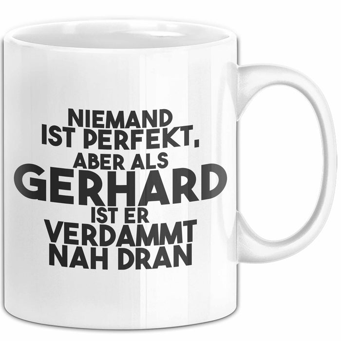 Gerhard Tasse Niemand Ist Perfekt, Gerhard Ist Nah Dran Geschenk Weiß Trendation