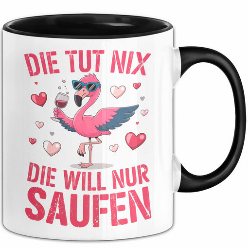 Flamingo Trinkend Tasse Geschenk Lustige Geschenkidee Spruch Die Tut Nix Die Will Nur Saufen Schwarz Trendation