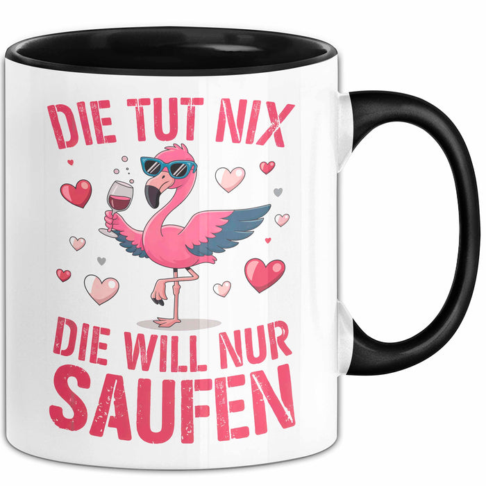 Flamingo Trinkend Tasse Geschenk Lustige Geschenkidee Spruch Die Tut Nix Die Will Nur Saufen Schwarz Trendation