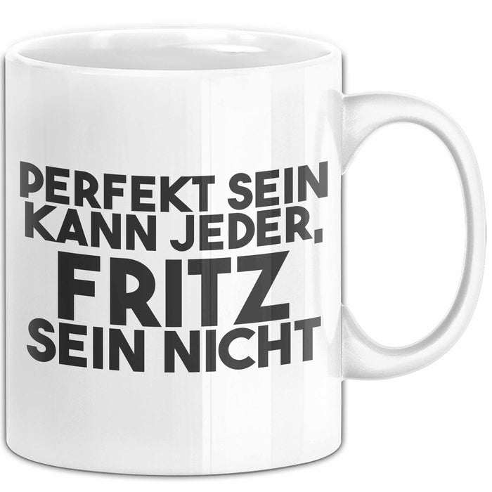 Fritz Tasse Perfekt Sein Kann Jeder, Fritz Sein Nicht Geschenk