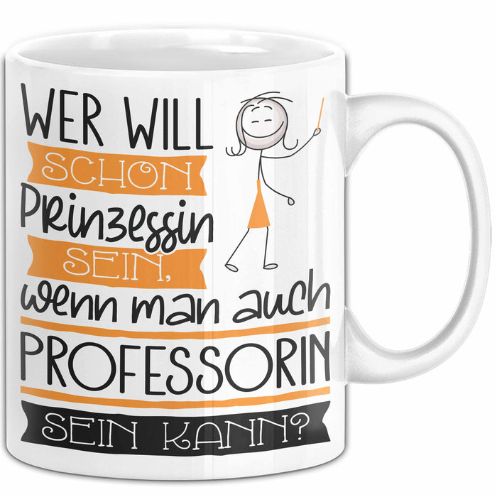 Professorin Tasse Geschenk Spruch Wer Will Schon Prinzessin Sein Wenn Man Auch Professorin Sein Kann Weiß Trendation