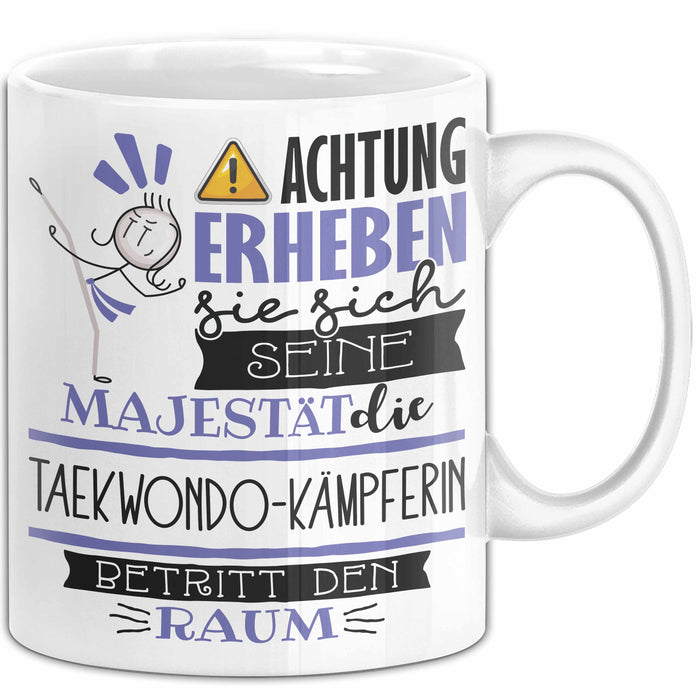 Taekwondo-Kämpferin Tasse Geschenk Lustiger Spruch Bitte Erheben Sie Sich Seine Majestät Die Taekwondo-Kämpferin Betritt Den Raum Weiß Trendation