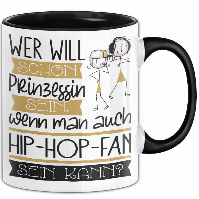 Hip-Hop-Fan Tasse Geschenk Spruch Wer Will Schon Prinzessin Sein Wenn Man Auch Hip-Hop-Fan Sein Kann Trendation