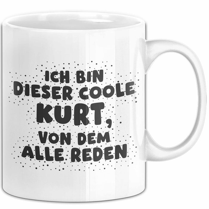 Kurt Tasse Ich Bin Dieser Coole Kurt, Von Dem Alle Reden Geschenk