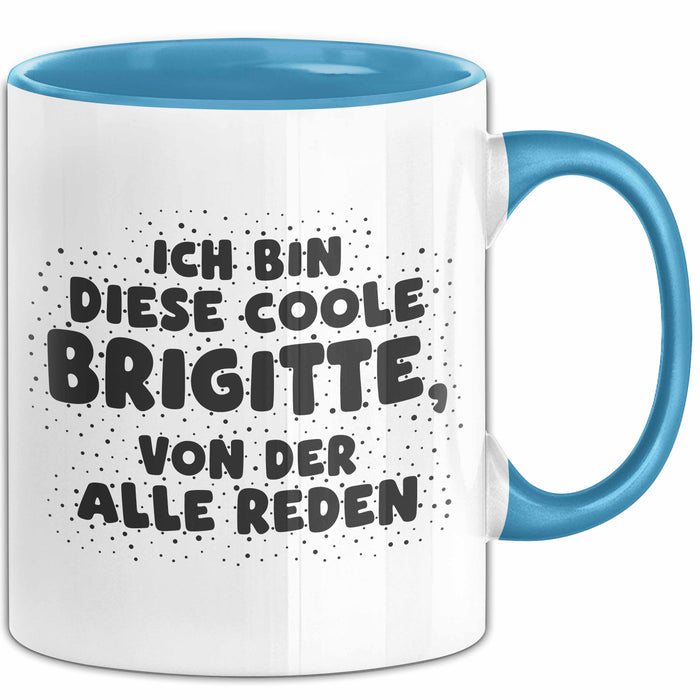 Brigitte Tasse Ich Bin Diese Coole Brigitte, Von Der Alle Reden Geschenk