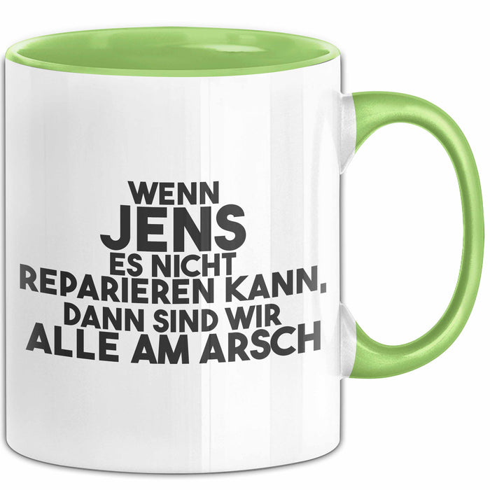 Jens Tasse Wenn Jens Es Nicht Reparieren Kann, Dann Sind Wir Alle Am Arsch Grün Trendation