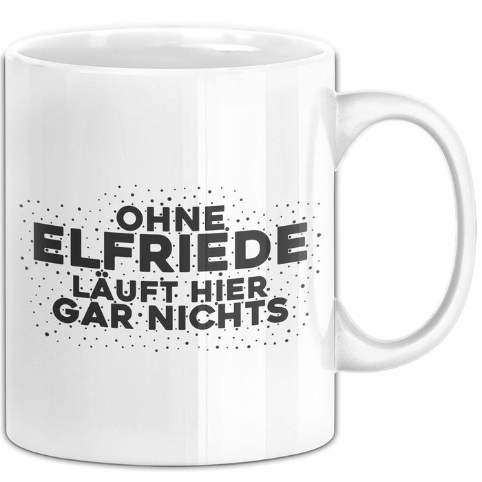 Elfriede Tasse Ohne Elfriede Laeuft Hier Gar Nichts Geschenk
