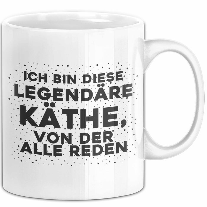 Kaethe Tasse Ich Bin Diese Legendaere Kaethe, Von Der Alle Reden Geschenk