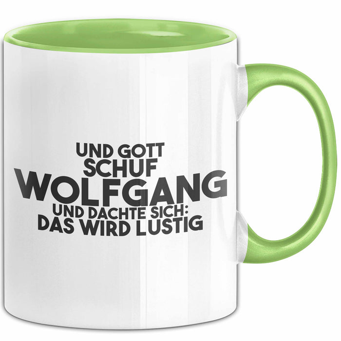 Wolfgang Tasse Und Gott Schuf Wolfgang Und Dachte Sich: Das Wird Lustig