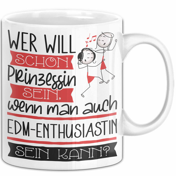 EDM-Enthusiastin Tasse Geschenk Spruch Wer Will Schon Prinzessin Sein Wenn Man Auch EDM-Enthusiastin Sein Kann Weiß Trendation