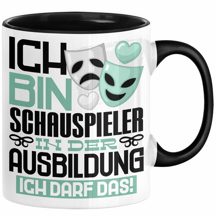 Schauspieler Ausbildung Tasse Geschenk Ich Bin Schauspieler In Der Ausbildung Ich Darf Das Geschenkidee Spruch Schwarz Trendation