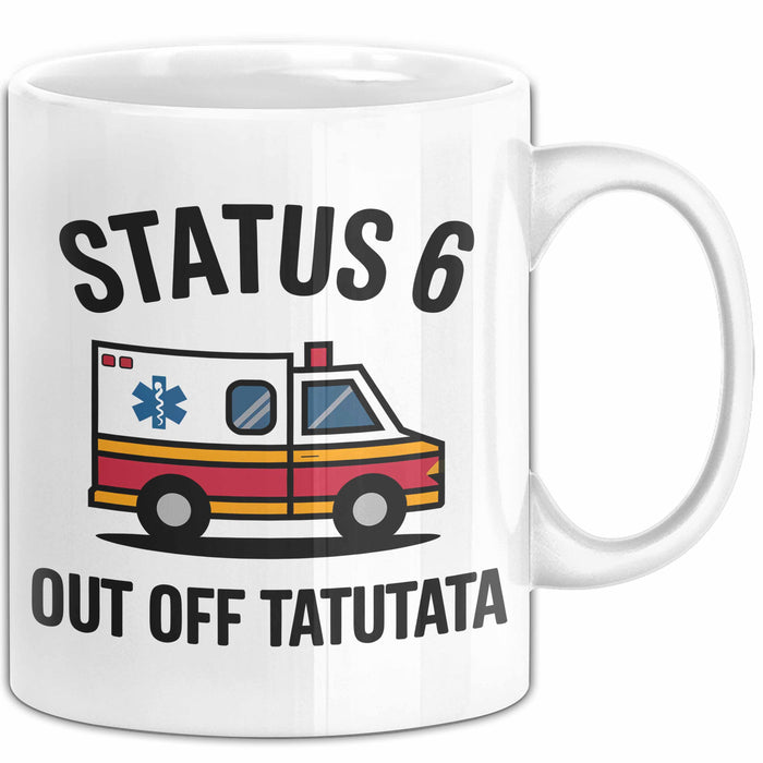 Rettungsdienst Notfallsanitäter Tasse Geschenk Lustige Geschenkidee Spruch Status 6 Außer Dienst Emergency Paramedic Tatütata Weiß Trendation