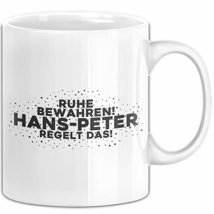Hans-Peter Tasse Ruhe Bewahren! Hans-Peter Regelt Das! Geschenk