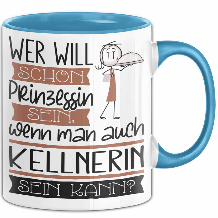 Kellnerin Tasse Geschenk Spruch Wer Will Schon Prinzessin Sein Wenn Man Auch Kellnerin Sein Kann Blau Trendation