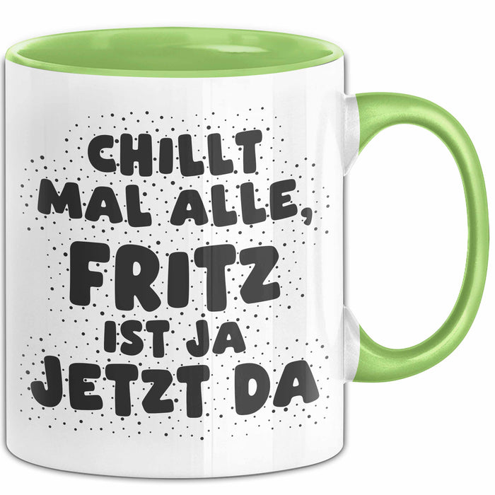 Fritz Tasse Chillt Mal Alle, Fritz Ist Ja Jetzt Da Geschenk