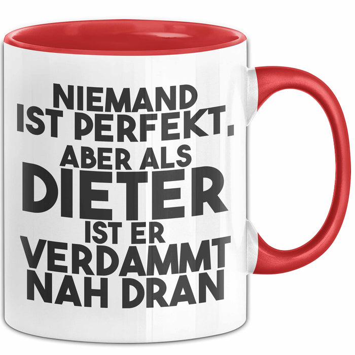 Dieter Tasse Niemand Ist Perfekt, Aber Als Dieter Ist Er Verdammt Nah Dran Rot Trendation