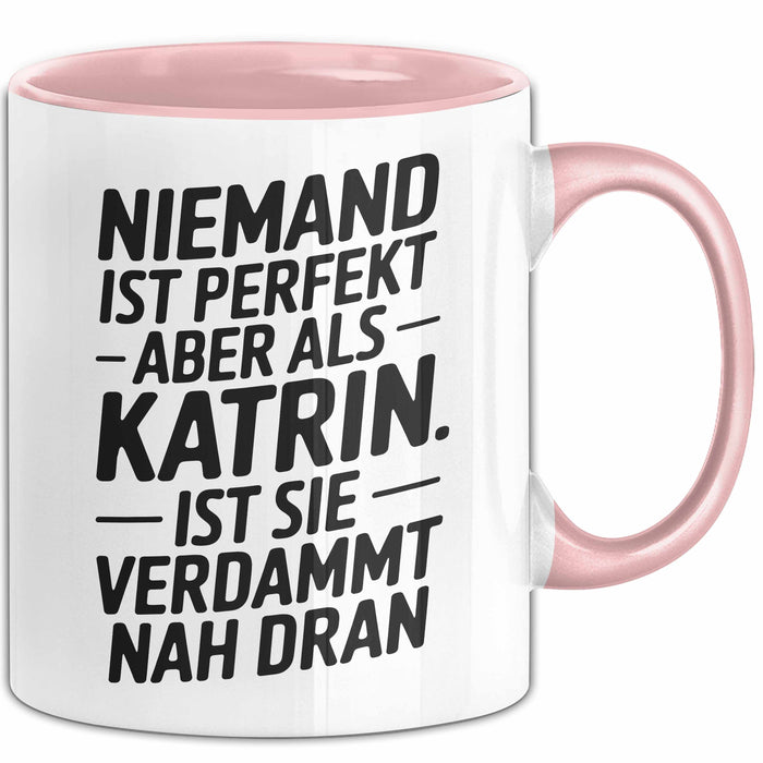 Katrin Tasse Geschenk Niemand Ist Perfekt Katrin Verdammt Nah Dran Geschenkidee Rosa Trendation